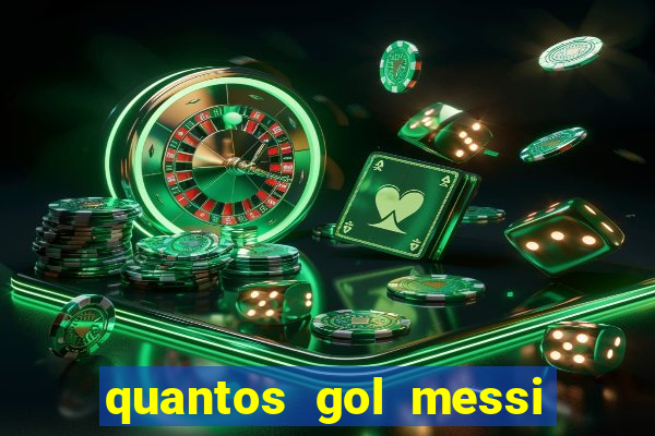 quantos gol messi tem na carreira